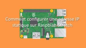 guide-rapsberrypi-config-adresse-ip-fixe-raspbian-stretch-smarthome-maison-connectee