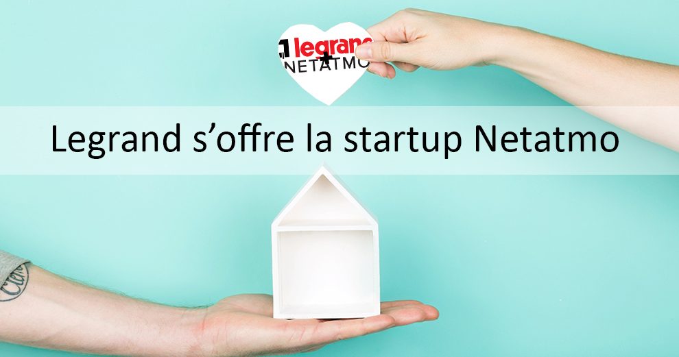 operation-actu-news-rachat-legrand-netatmo-domotique-samrthome-iot