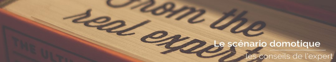 scenario-domotique-expert-conseils-domo-blog-maison-connectee