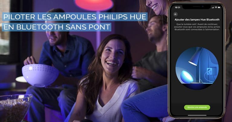 Comment piloter les ampoules Philips Hue en Bluetooth sans Pont de connexion