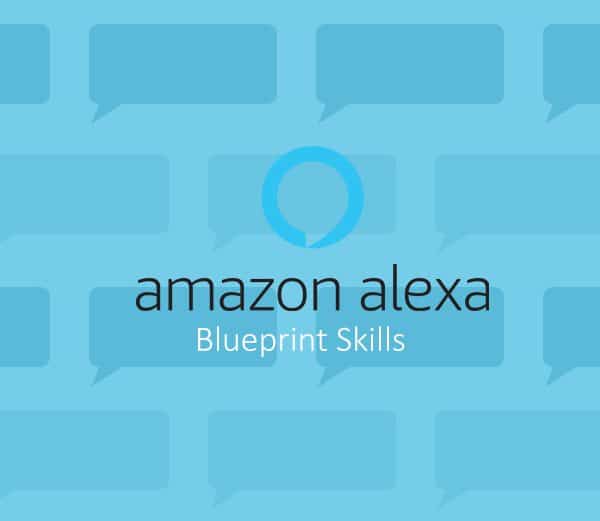 Amazon Blueprints : Créez des applications vocales utiles très simplement