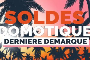 soldes-domotique-2020-derniere-demarque