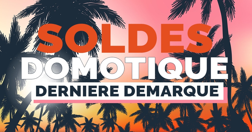 soldes-domotique-2020-derniere-demarque