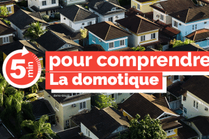 5 minutes pour comprendre la domotique