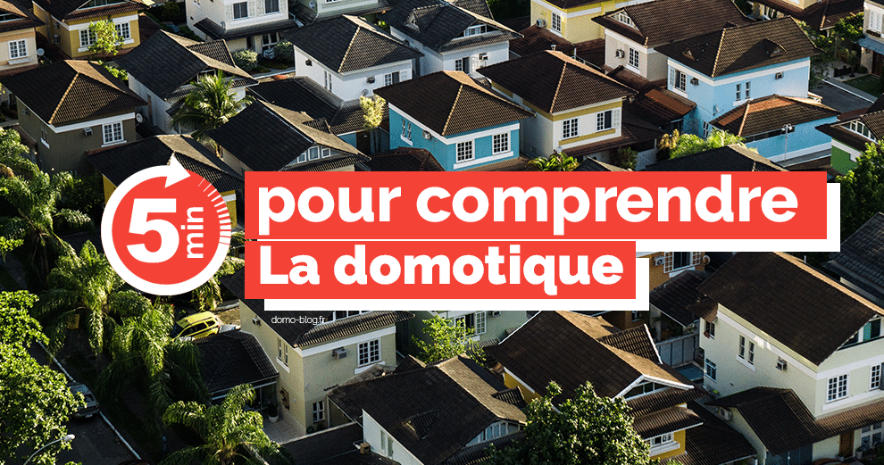 5 minutes pour comprendre la domotique