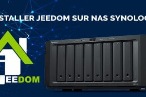 Installer Jeedom sur un NAS Synology. Une domotique fiable et sécurisée avec la virtualisation Synology