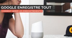 google-home-enregistrements-comment-supprimer