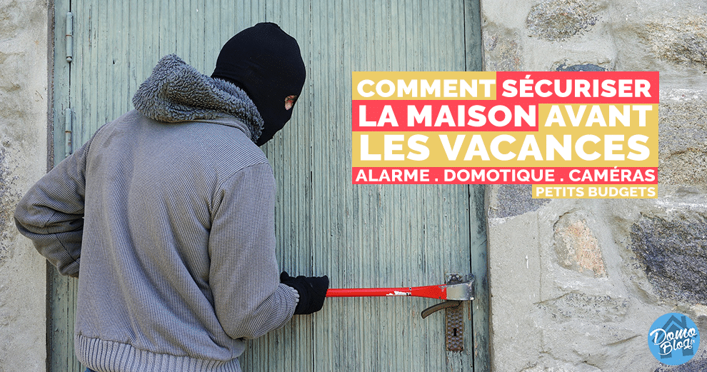 comment-securiser-maison-vacances-alarme-domotique-cameras