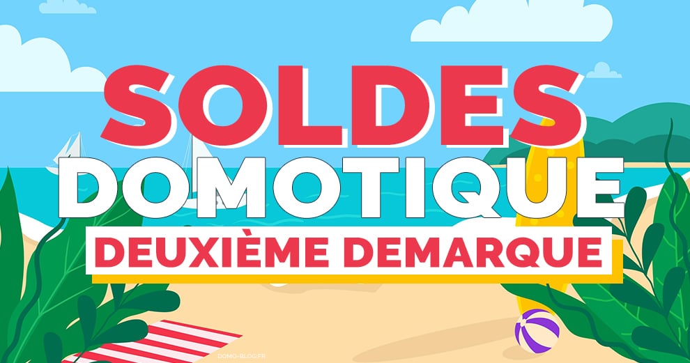 soldes-domotiques-ete-2021-deuxieme-demarque