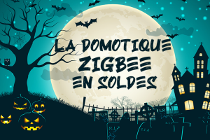 domotique-zigbee-soldes-halloween