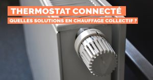 Thermostat connecté : Quelles solutions en chauffage collectif ?