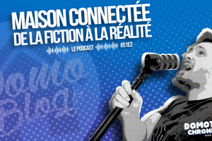 domotique-chronique-podcast-saison-1-episode-2
