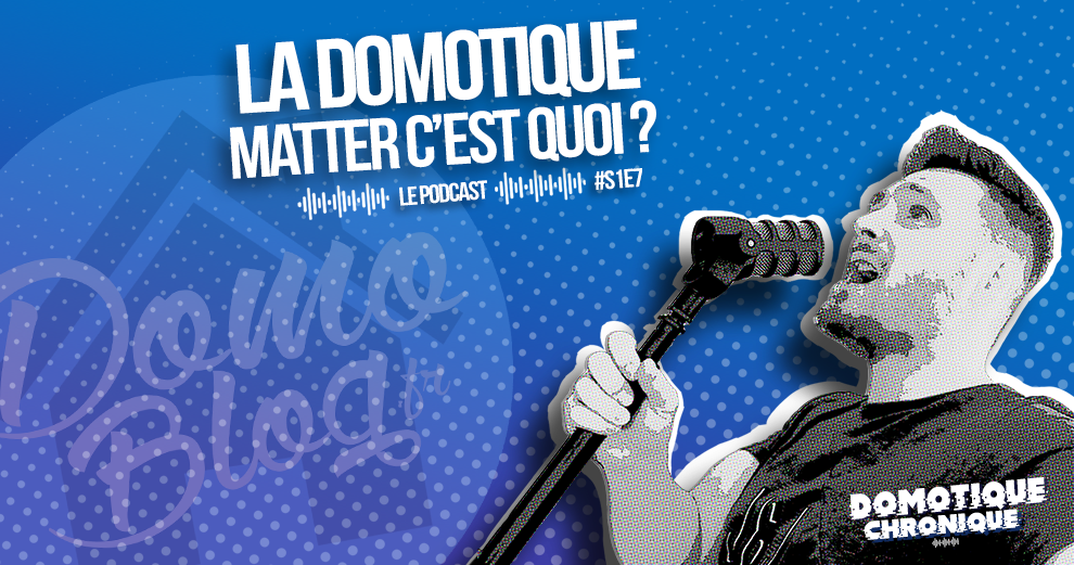 Domotique Chronique S1E07 : Matter c'est quoi? Quelle est donc