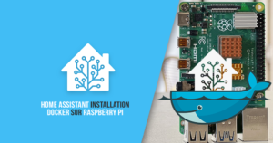 Comment installer Home Assistant sous docker sur Rapspberry Pi simplement ?