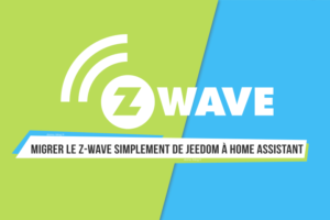 guide-migration-domotique-zwave-jeedom-home-assistant
