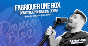 domotique-chronique-podcast-note-episode-box-diy-comment-fabriquer