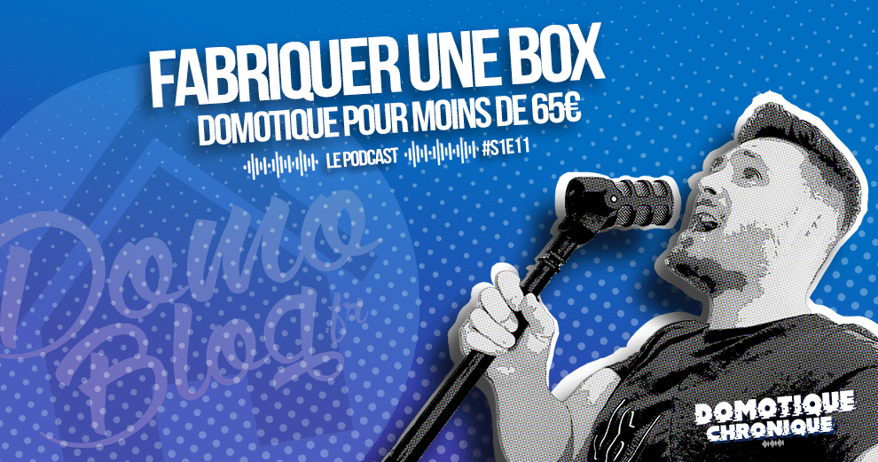 domotique-chronique-podcast-note-episode-box-diy-comment-fabriquer