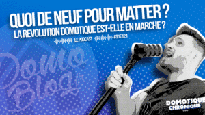domotique-chronique-article-saison-1-episolde-21-matter-quoi-de-nouveau