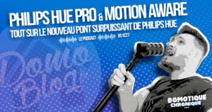 domotique-chronique-notes-podcast-philips-hue-pro-motion-aware