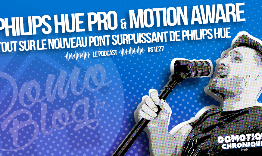 domotique-chronique-notes-podcast-philips-hue-pro-motion-aware