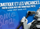 domotique-chronique-article-notes-podcast-s1e35-domotique-vacances