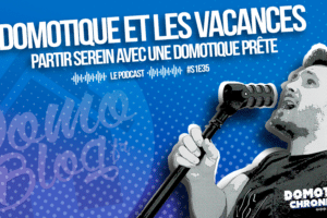 domotique-chronique-article-notes-podcast-s1e35-domotique-vacances