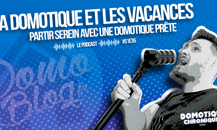 domotique-chronique-article-notes-podcast-s1e35-domotique-vacances