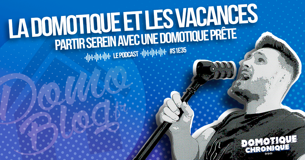 domotique-chronique-article-notes-podcast-s1e35-domotique-vacances