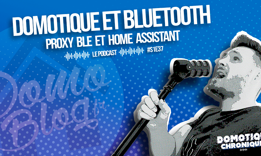 domotique-chronique-article-notes-s1e37-blutooth-proxy-blea-home-assistant